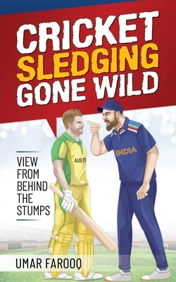 Cricket Sledging Gone Wild: View from Behind the Stumps by Farooq, Umar