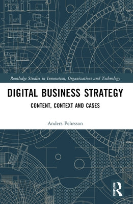 Digital Business Strategy: Content, Context and Cases by Pehrsson, Anders