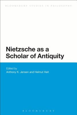 Nietzsche as a Scholar of Antiquity by Jensen, Anthony K.