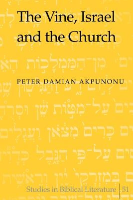 The Vine, Israel and the Church by Gossai, Hemchand