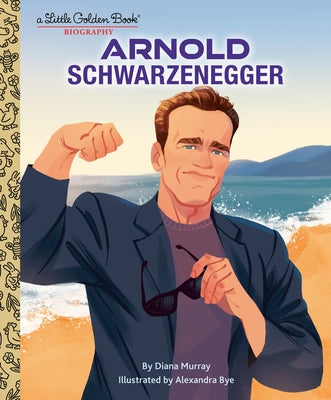 Arnold Schwarzenegger: A Little Golden Book Biography by Murray, Diana