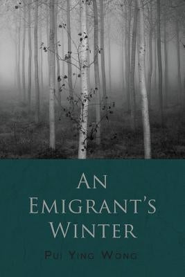An Emigrant's Winter by Wong, Pui Ying