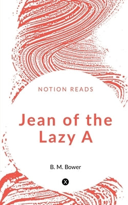 Jean of the Lazy A by Bower, B.