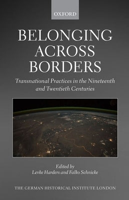 Belonging Across Borders: Transnational Practices in the Nineteenth and Twentieth Centuries by Harders, Levke