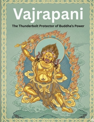 Vajrapani: The Thunderbolt Protector of Buddha's Power by Uprety, Mohan Chandra