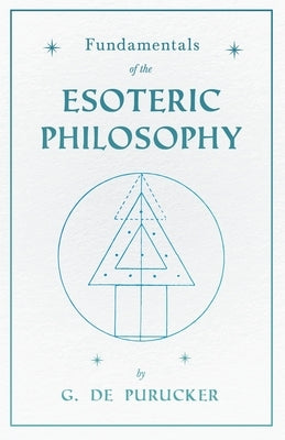 Fundamentals of the Esoteric Philosophy by de Purucker, Gottfried