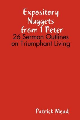 Expository Nuggets from 1 Peter by Mead, Patrick
