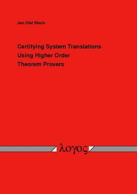 Certifying System Translations Using Higher Order Theorem Provers by Blech, Jan Olaf