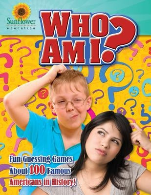 Who Am I?: Fun Guessing Games About 100 Famous Americans in History! by Sunflower Education