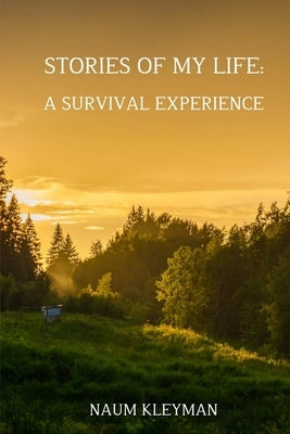 Stories from My Life: A Survival Experience by Kleyman, Naum