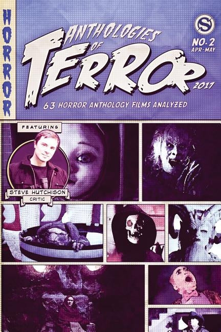 Anthologies of Terror 2017: 63 Horror Anthology Films Analyzed by Hutchison, Steve