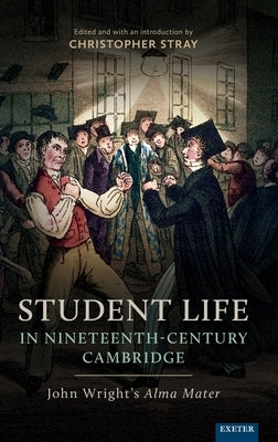 Student Life in Nineteenth-Century Cambridge by Stray, Christopher