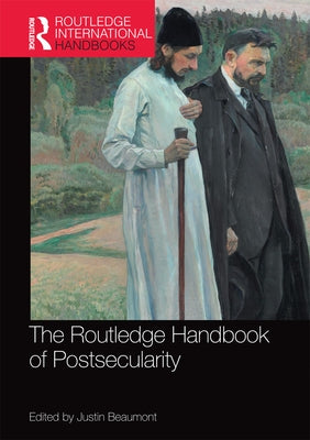 The Routledge Handbook of Postsecularity by Beaumont, Justin