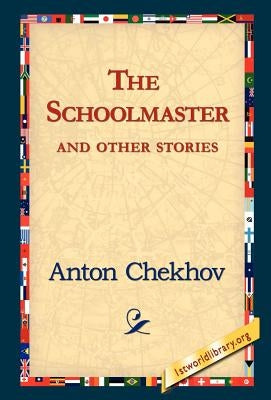 The Schoolmaster and Other Stories by Chekhov, Anton Pavlovich