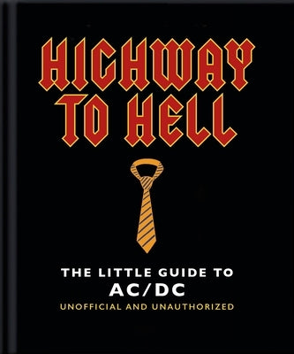 The Little Guide to AC/DC: For Those about to Read, We Salute You! by Orange Hippo!