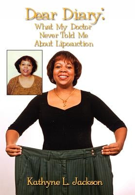 Dear Diary: What My Doctor Never Told Me About Liposuction by Jackson, Kathyne L.