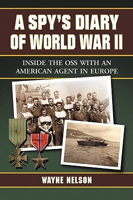 A Spy's Diary of World War II: Inside the OSS with an American Agent in Europe by Nelson, Wayne