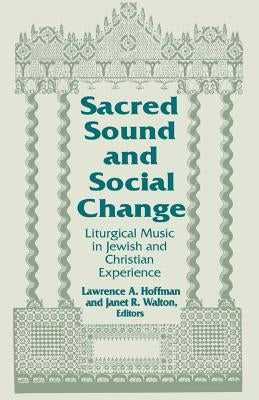 Sacred Sound & Social Change: Liturgical Music in Jewish & Christian Experience by Hoffman, Lawrence a.