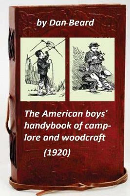 The American boys' handybook of camp-lore and woodcraft (1920) (Original Version by Beard, Dan