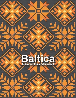 Baltica: Pattern and Design Coloring Book by Koko, Alice