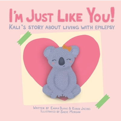 I'm Just Like You!: Kali's Story About Living With Epilepsy by Burke, Emma