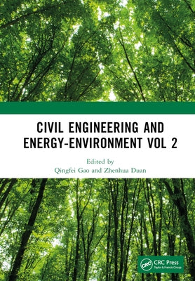 Civil Engineering and Energy-Environment Vol 2: Proceedings of the 4th International Conference on Civil Engineering, Environment Resources and Energy by Gao, Qingfei
