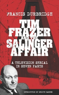 Tim Frazer and the Salinger Affair (Scripts of the seven part television serial) by Barnes, Melvyn