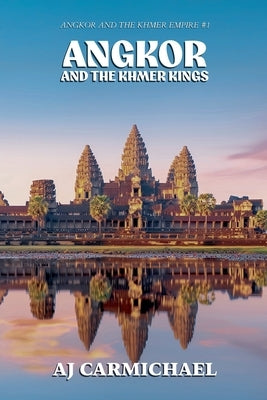 Angkor and the Khmer Kings by Carmichael, Aj