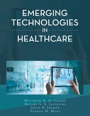 Emerging Technologies in Healthcare by Sadiku, Matthew N. O.