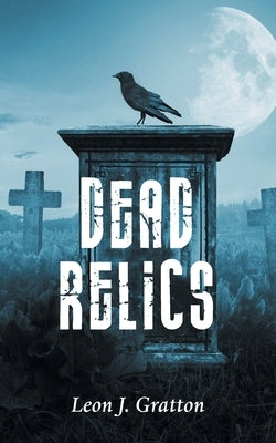 Dead Relics by Gratton, Leon