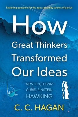 How Great Thinkers Transformed Our Ideas by Hagan, C. C.