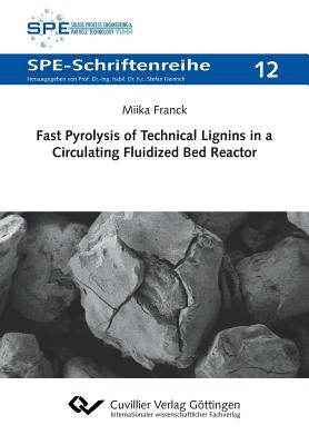 Fast Pyrolysis of Technical Lignins in a Circulating Fluidized Bed Reactor by Franck, Miika