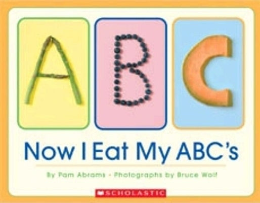 Now I Eat My ABC's by Abrams, Pam