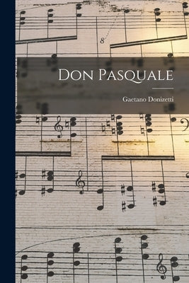 Don Pasquale by Donizetti, Gaetano