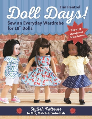 Doll Days! Sew an Everyday Wardrobe for 18 Dolls: Stylish Patterns to Mix, Match & Embellish by Hentzel, Erin