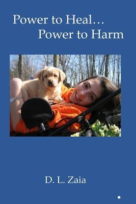 Power to Heal...Power to Harm... by Zaia, Diane L.