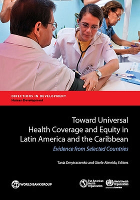 Toward Universal Health Coverage and Equity in Latin America and the Caribbean by Dmytraczenko, Tania