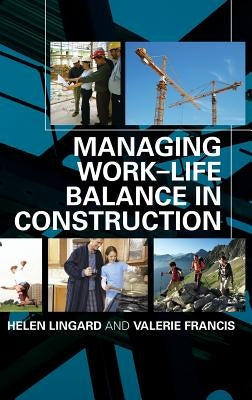 Managing Work-Life Balance in Construction by Lingard, Helen