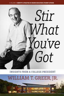 Stir What You've Got: Insights from a College President by Greer, William T.