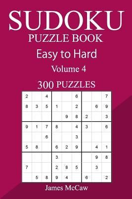 300 Easy to Hard Sudoku Puzzle Book by McCaw, James
