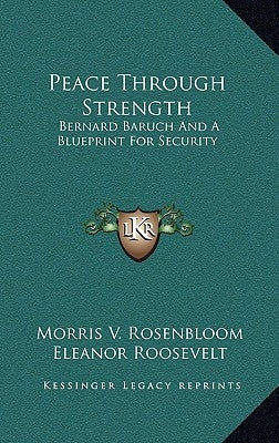 Peace Through Strength: Bernard Baruch and a Blueprint for Security by Rosenbloom, Morris V.
