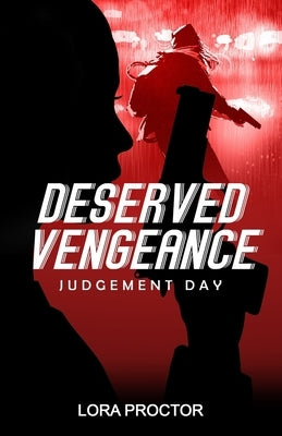 Deserved Vengeance: Judgement Day by Proctor, Lora D.
