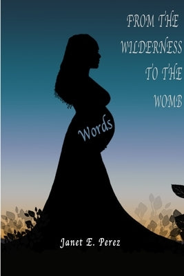 From the Wilderness To the Womb by Perez, Janet