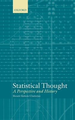 Statistical Thought: A Perspective and History by Chatterjee, Shoutir Kishore