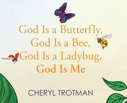 God is a Butterfly, God is a Bee, God is a Ladybug, God is Me by Trotman, Cheryl
