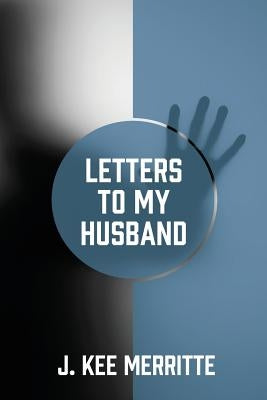 Letters To My Husband by Merritte, J. Kee