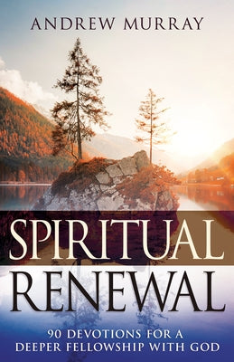 Spiritual Renewal: 90 Devotions for a Deeper Fellowship with God by Murray, Andrew