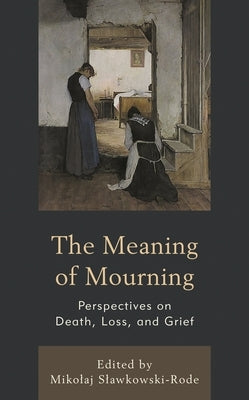 The Meaning of Mourning: Perspectives on Death, Loss, and Grief by Chamberlain, Lesley