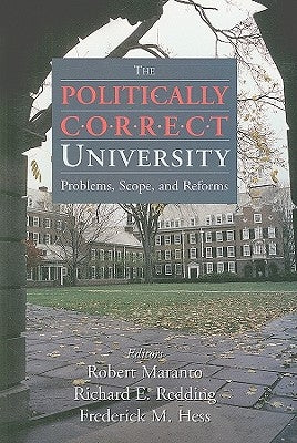 The Politically Correct University: Problems, Scope, and Reforms by Maranto, Robert