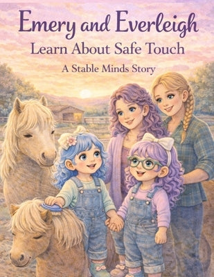 Emery & Everleigh Learn About Safe Touch: A Stable Minds Book by MacDonald, Gloria